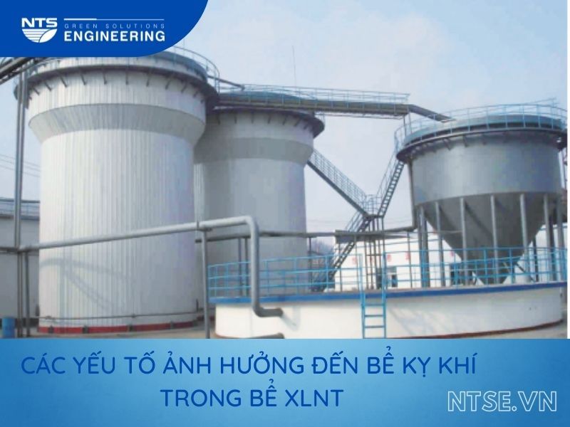 Các yếu tố ảnh hưởng đến bể kỵ khí trong hệ thống xử lý nước thải